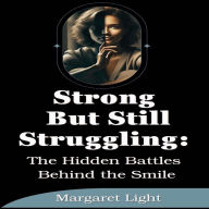 Strong But Still Struggling: The Hidden Battles Behind the Smile.