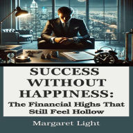 Success Without Happiness: The Financial Highs That Still Feel Hollow.