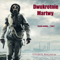 Dwukrotnie martwy (Kryzys zombie - Tom 1)