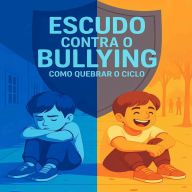 Escudo Contra o Bullying: Como Quebrar o Ciclo