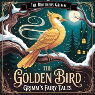 Golden Bird, The (Grimm's Fairy Tales): A Classic Bedtime Story for Kids & Adults
