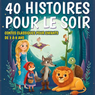 40 Histoires pour le soir - Contes classiques pour enfants de 3 à 8 ans: De jolies histoires courtes pour s'endormir paisiblement chaque soir
