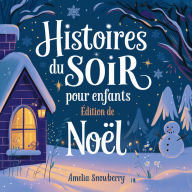 Histoires du soir pour enfants: Édition de Noël: Récits touchants de bonté, d'amitié et d'esprit des fêtes