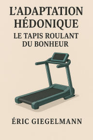 L'Adaptation Hédonique Le Tapis Roulant du Bonheur