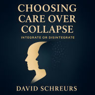 Choosing Care Over Collapse: Integrate or Disintegrate