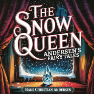 Snow Queen, The (Andersen's Fairy Tales): A Classic Bedtime Story for Kids & Adults