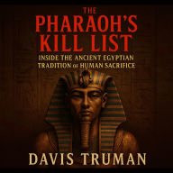 The Pharaoh's Kill List: Inside the Ancient Egyptian Tradition of Human Sacrifice