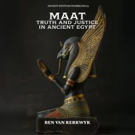 MAAT, Truth and Justice in Ancient Egypt
