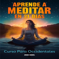 APRENDE A MEDITAR EN 21 DÍAS: Curso para occidentales