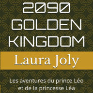 2090 GOLDEN KINGDOM - Les aventures du prince Léo et de la princesse Léa