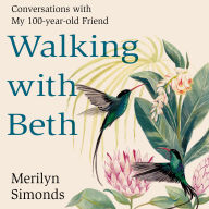 Walking with Beth: Conversations with My Hundred-Year-Old Friend