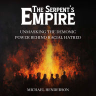 The Serpent's Empire: Unmasking the Demonic Power Behind Racial Hatred