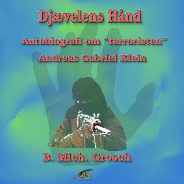 Djævelens Hånd: Autobiografi om ”terroristen” Andreas Gabriel Klein
