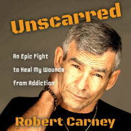 Unscarred: An Epic Fight to Heal My Wounds From Addiction