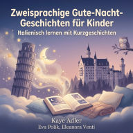 Zweisprachige Gute-Nacht-Geschichten für Kinder: Italienisch lernen mit Kurzgeschichten