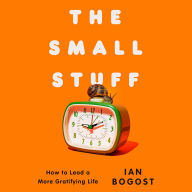 The Small Stuff: How toLead a More Gratifying Life