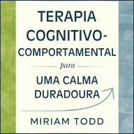 Terapia Cognitivo-Comportamental para uma Calma Duradoura: Doze Semanas para Silenciar Espirais Mentais e Aumentar a Motivação Através da Ativação Comportamental e Reestruturação de Pensamentos - Mantendo sua Rotina