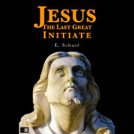 Jesus the Last Great Initiate