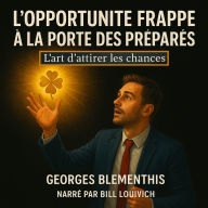 L'OPPORTUNITE FRAPPE A LA PORTE DES PREPARES: L'art d'attirer les chances. (Abridged)