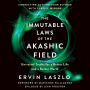 The Immutable Laws of the Akashic Field: Universal Truths for a Better Life and a Better World