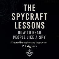 The Spycraft Lessons: How to Read People Like a Spy