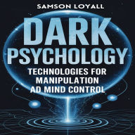 Dark Psychology: Technologies for Manipulation and Mind Control