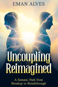 Uncoupling Reimagined: A Somatic Path to turn Breakup into a Breakthrough