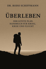 Überleben: Der letzte Plan. Handbuch für Krieg, Krise und Flucht (Abridged)