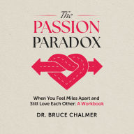 The Passion Paradox: When You Feel Miles Apart and Still Love Each Other: A Workbook
