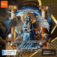 Santa Muerte Azul:Salud y Sanación: La Santa Muerte Azul como Ángel de la Salud y Protectora de la Vida.