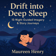 Drift into Deep Sleep: 15-Night Guided Imagery & Story Journeys: A collection of 15 unique bedtime story meditations, each designed to help listeners decompress, release daily stress, and gently drift into restorative sleep.