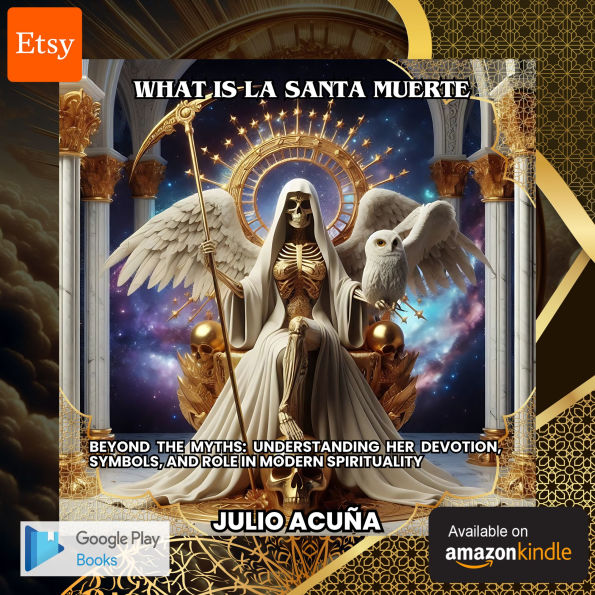 What Is La Santa Muerte:Beyond the Myths: Understanding Her Devotion, Symbols, and Role in Modern Spirituality
