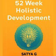52 Week Holistic Development: The Ultimate Self-Growth System to Build Resilient Mindsets, Restore Balance, and Live with Lasting Joy