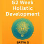 52 Week Holistic Development: The Ultimate Self-Growth System to Build Resilient Mindsets, Restore Balance, and Live with Lasting Joy