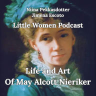 Art and Life Of May Alcott Nieriker: Little Women Podcast