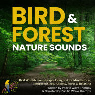 Bird & Forest Nature Sounds: Real Wildlife Soundscapes Designed for Mindfulness, Improved Sleep, Anxiety, Focus & Relaxing