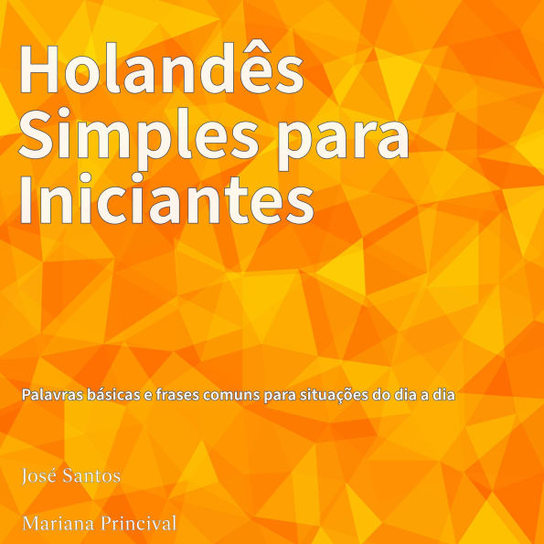 Holandês Simples para Iniciantes: Palavras básicas e frases comuns para situações do dia a dia