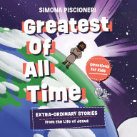 Greatest of All Time: Extra-Ordinary Stories from the Life of Jesus