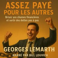 ASSEZ PAYE POUR LES AUTRES: Brisez vos chaînes financières et sortir des dettes pas à pas. (Abridged)