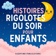 Histoires rigolotes du soir pour enfants: Aventures drôles et farfelues pour aider les petits à s'endormir