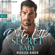 Dirty Little Secret, Baby: Das geheime Baby des Milliardärs