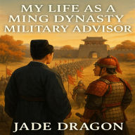 My Life as a Ming Dynasty Military Advisor