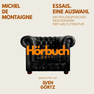 Essais. Eine Auswahl. Ein philosophisches Meisterwerk.: Hörbuchzeit: Klassiker der Weltliteratur