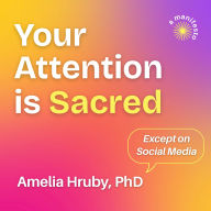 Your Attention is Sacred Except on Social Media