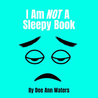 I Am Not A Sleepy Book