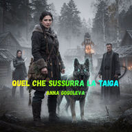 Quel che Sussurra la Taiga.: Un thriller esoterico tra sciamanesimo e intrighi globali: La Taiga custodisce segreti. E li difende con i denti.