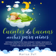 Cuentos de Buenas Noches para Niños: Historias Fantásticas para Dormir y Soñar. Dedicado a Niños que Aman los Dinosaurios, los Unicornios Mágicos y Otras Fábulas de Esopo (Spanish Edition)