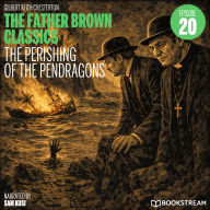 Perishing of the Pendragons, The (The Father Brown Classics, Episode 20)