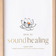 528 Hz Music for Sound Healing: Solfeggio Soundscapes for Letting Go, Relaxing, and Healing (Update 2025)