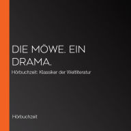 Die Möwe. Ein Drama.: Hörbuchzeit: Klassiker der Weltliteratur